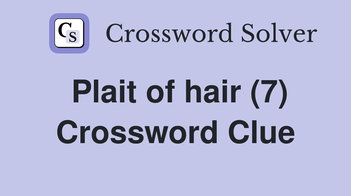 Plait of hair (7) Crossword Clue Answers Crossword Solver